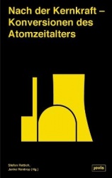 Nach der Kernkraft - Konversionen des Atomzeitalters