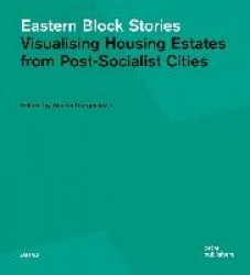 Eastern Block Stories - Visualising Housing Estates from Post-Socialist Cities