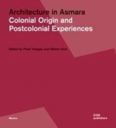 Architecture in Asmara - Colonial Origin and Postcolonial Experience