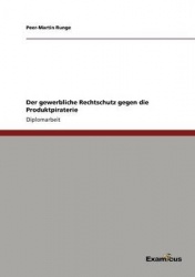Der gewerbliche Rechtschutz gegen die Produktpiraterie