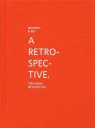 Norbert Bisky: A Retrospective - 10 Years of Painting