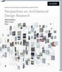 Perspectives on Architectural Design Research - What Matters, Who Cares, How