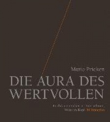 Die Aura des Wertvollen - Produkte entstehen in Unternehmen, Werte im Kopf. 80 Strategien