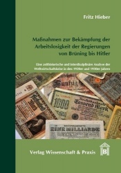 Maßnahmen zur Bekämpfung der Arbeitslosigkeit der Regierungen von Brüning bis Hitler. - Eine zeithistorische und interdisziplinä