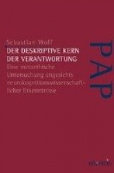 Der Deskriptive Kern Der Verantwortung - Eine Metaethische Untersuchung Angesichts Neurokognitionswissenschaftlicher Erkenntniss