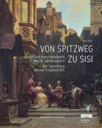 Von Spitzweg Zu Sisi - Kunst Und Kunsthandwerk Des 19. Jahrhunderts. Die Sammlung Friedrich Werner Ott
