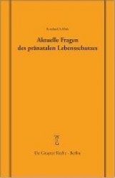 Aktuelle Fragen des pränatalen Lebensschutzes - Überarbeitete Fassung eines Vortrages, gehalten vor der Juristischen Gesellschaf