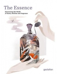 The Essence - Discovering the World of Scent, Perfume and Fragrance