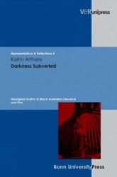 Darkness Subverted - Aboriginal Gothic in Black Australian Literature and Film