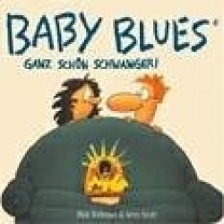 Baby Blues. Ganz schön schwanger!
