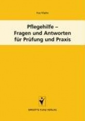 Pflegehilfe - Fragen und Antworten für Prüfung und Praxis