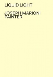 Joseph Marioni - Painter: Liquid Light