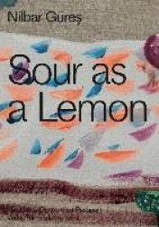 Nilbar Güreş: Sour as a Lemon