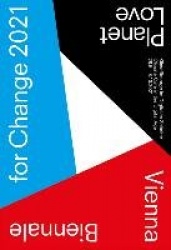 BIENNALE FOR CHANGE 2021: PLANET  LOVE.  - Climate Care in the Digital Age
