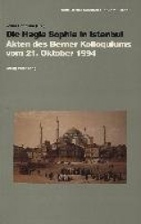 Die Hagia Sophia in Istanbul - Akten Des Berner Kolloquiums Vom 21. Oktober 1994