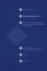 Through Alien Eyes - The Visit of the Russian Ship Rurik to San Francisco in 1816 and the Men behind the Visit