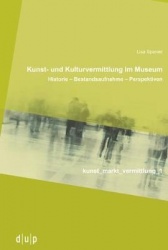 Kunst- und Kulturvermittlung im Museum - Historie - Bestandsaufnahme - Perspektiven
