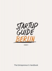 Startup Guide Berlin Vol. 4 - The Entrepreneur's Handbook