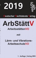 Arbeitsstättenverordnung - mit Lärm- und Vibrations-Arbeitsschutzverordnung