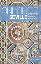 Only in Seville - A guide to unique locations, hidden corners and unusual objects