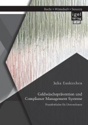 Geldwäscheprävention und Compliance Management Systeme. Praxisleitfaden für Unternehmen