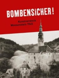 Bombensicher! - Kunstversteck Weesenstein 1945