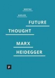 Introduction to a Future Way of Thought - On Marx and Heidegger