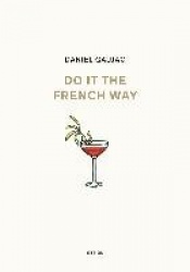 Daniel Gaujac: Do it the French Way