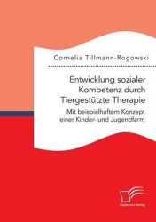 Entwicklung sozialer Kompetenz durch Tiergestützte Therapie - Mit beispielhaftem Konzept einer Kinder- und Jugendfarm