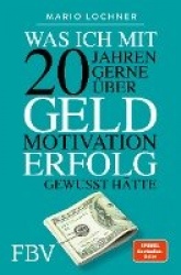 Was ich mit 20 Jahren gerneüber Geld, Motivation, Erfolg gewusst hätte