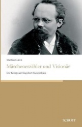 Märchenerzähler und Visionär - Der Komponist Engelbert Humperdinck