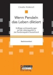 Wenn Pendeln das Leben diktiert. Einflüsse und Auswirkungen auf die Lebensqualität in der Pendlerrepublik Deutschland