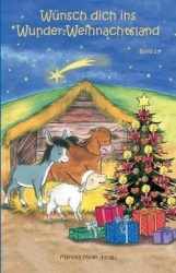 Wünsch dich ins Wunder-Weihnachtsland Band 13 - Erzählungen, Märchen und Gedichte zur Advents- und Weihnachtszeit