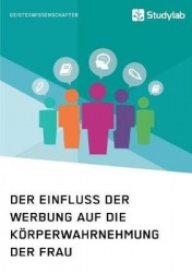 Der Einfluss der Werbung auf die Körperwahrnehmung der Frau