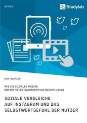 Soziale Vergleiche auf Instagram und das Selbstwertgefühl der Nutzer. Wie die sozialen Medien unsere Selbstwahrnehmung beeinflus