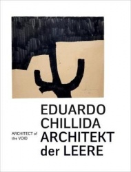 Eduardo Chillida - Architekt der Leere / Architect of the Void