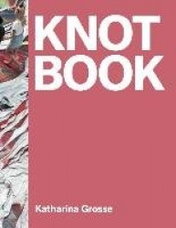Katharina Grosse - Knot Book