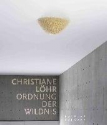 Chistiane Löhr. Ordnung der Wildnis