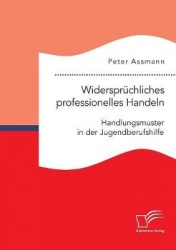 Widerspruchliches professionelles Handeln. Handlungsmuster in der Jugendberufshilfe