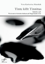 Tinte killt Tinnitus. Schreib es auf! Wie kreatives Schreiben heilsam auf Ohrgeräusche wirkt