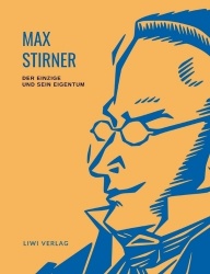 Max Stirner: Der Einzige und sein Eigentum. Vollständige Neuausgabe.