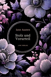 Jane Austen - Stolz und Vorurteil. Vollständige Neuausgabe.: Ins Deutsche übersetzt von Louise Marezoll.