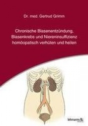 Chronische Blasenentzündung, Blasenkrebs und Niereninsuffizienz - homöopatisch verhüten und heilen