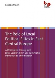 The Role of Local Political Elites in East Central Europe - A Descriptive Inquiry into Local Leadership in Six Transitional Demo