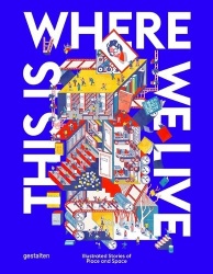 This Is Where We Live - 100 Illustrated Stories of Place and Space