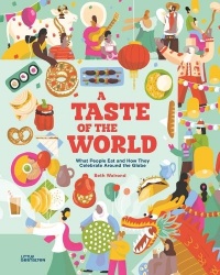 A Taste of the World (New Edition) - What People Eat and How They Celebrate Around the Globe