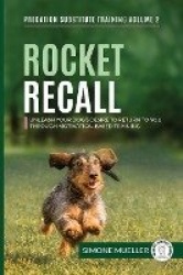 Rocket Recall - Unleash Your Dog's Desire to Return to you through Motivation-Based Training