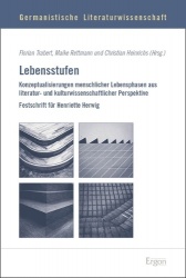 Lebensstufen - Konzeptualisierungen Menschlicher Lebensphasen Aus Literatur- Und Kulturwissenschaftlicher Perspektive
