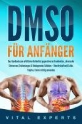 DMSO für Anfänger: Das Handbuch zum effektiven Heilmittel gegen diverse Krankheiten, chronische Schmerzen, Entzündungen&Bindegew