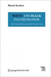 White and Black Posthumanism - After Consciousness and the Unconscious